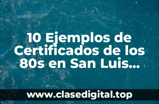 10 Ejemplos de Certificados de los 80s en San Luis Potosi