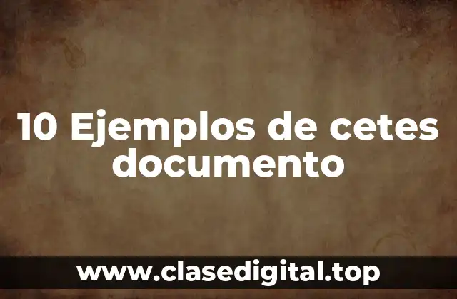 10 Ejemplos de cetes documento