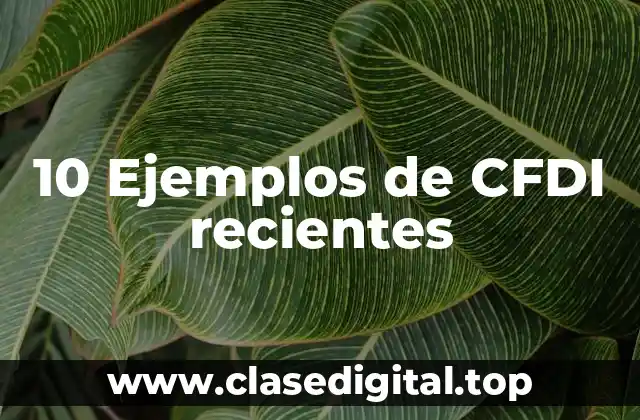 10 Ejemplos de CFDI recientes