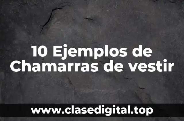 10 Ejemplos de Chamarras de vestir