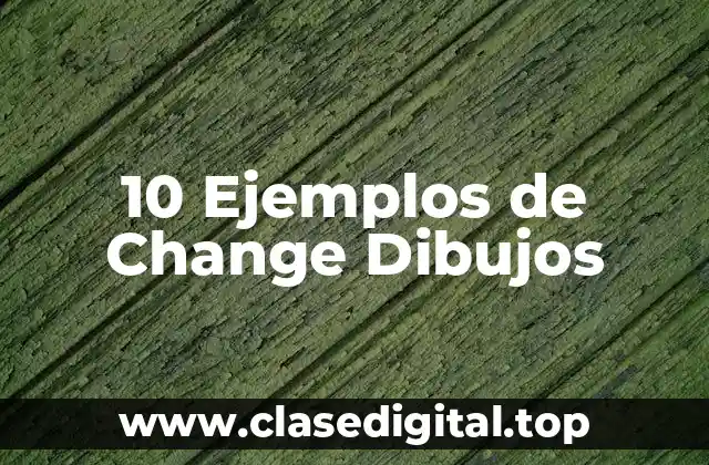 10 Ejemplos de Change Dibujos