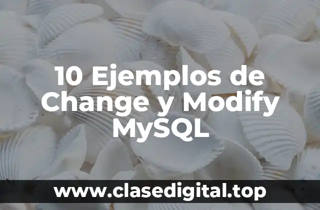 10 Ejemplos de Change y Modify MySQL