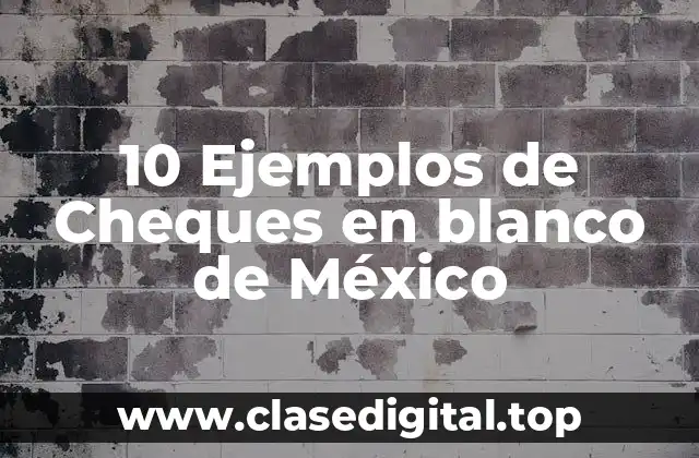 10 Ejemplos de Cheques en blanco de México