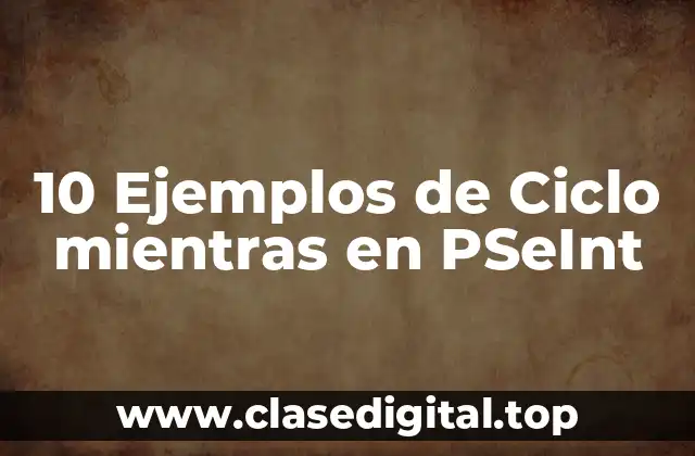 10 Ejemplos de Ciclo mientras en PSeInt