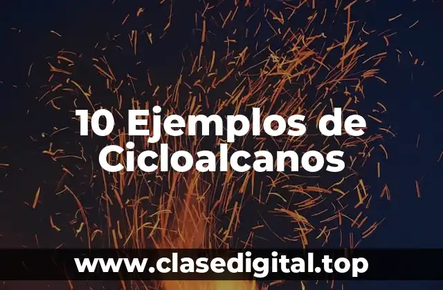 10 Ejemplos de Cicloalcanos