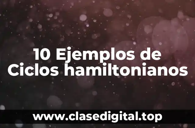 10 Ejemplos de Ciclos hamiltonianos