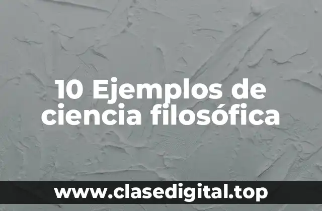 10 Ejemplos de ciencia filosófica