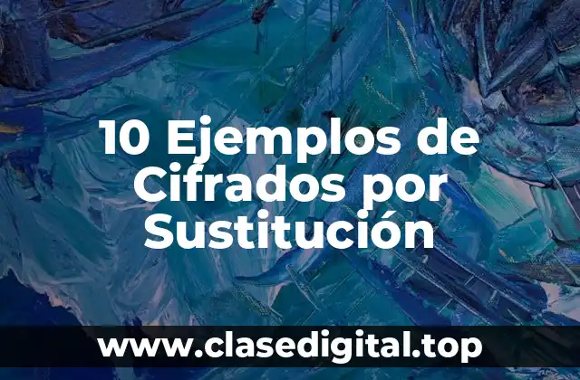 10 Ejemplos de Cifrados por Sustitución