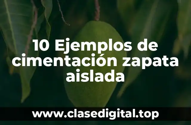 10 Ejemplos de cimentación zapata aislada