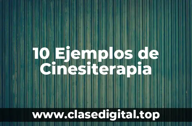 10 Ejemplos de Cinesiterapia
