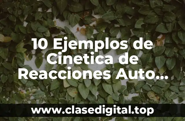 10 Ejemplos de Cinetica de Reacciones Auto catalizadas