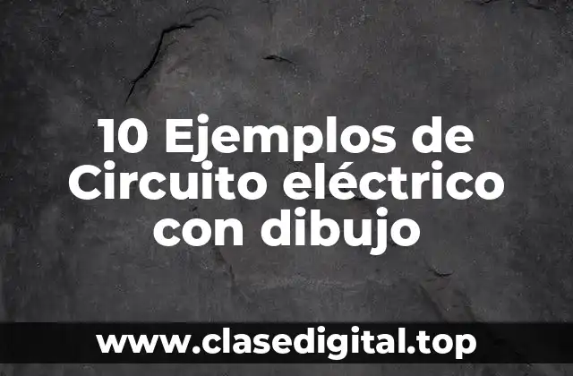 10 Ejemplos de Circuito eléctrico con dibujo