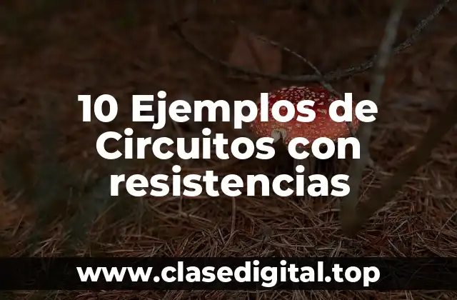 10 Ejemplos de Circuitos con resistencias
