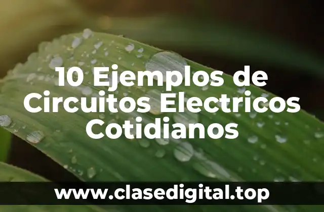 10 Ejemplos de Circuitos Electricos Cotidianos