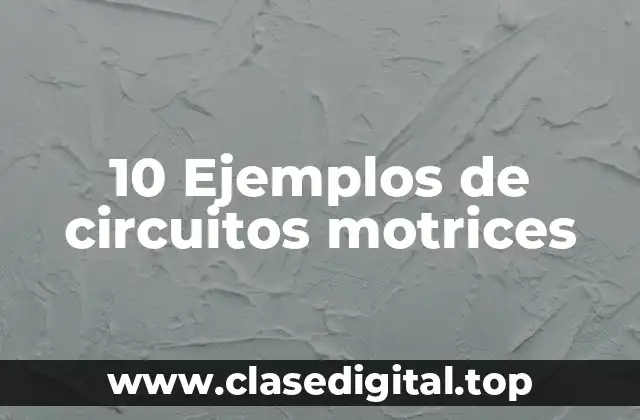 10 Ejemplos de circuitos motrices
