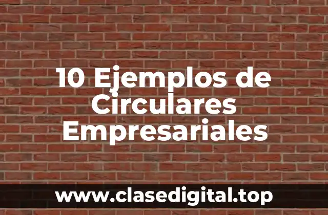 10 Ejemplos de Circulares Empresariales