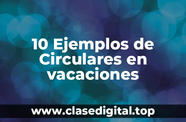 10 Ejemplos de Circulares en vacaciones