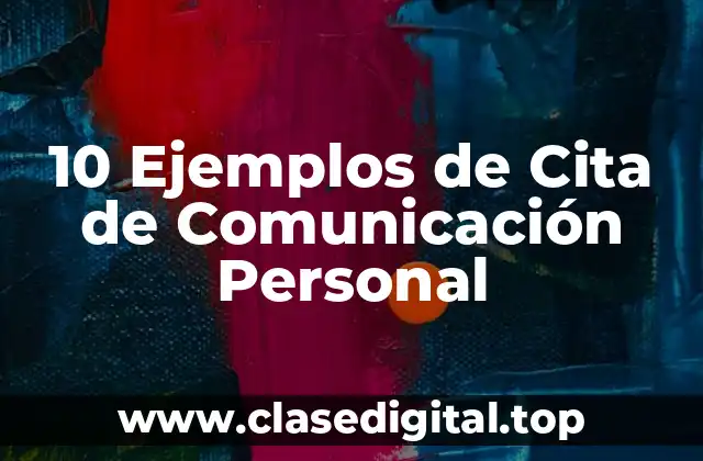 10 Ejemplos de Cita de Comunicación Personal