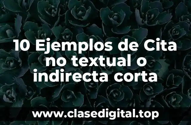 10 Ejemplos de Cita no textual o indirecta corta