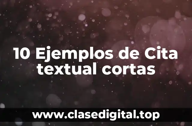 10 Ejemplos de Cita textual cortas