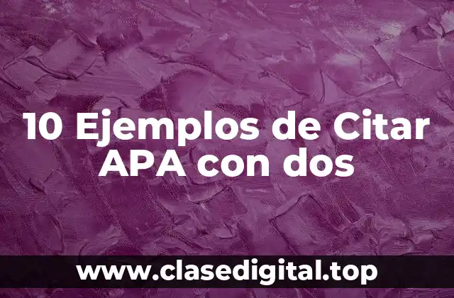 10 Ejemplos de Citar APA con dos