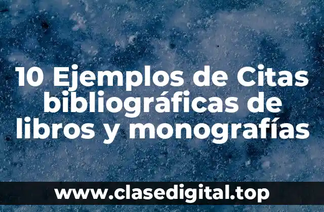 10 Ejemplos de Citas bibliográficas de libros y monografías