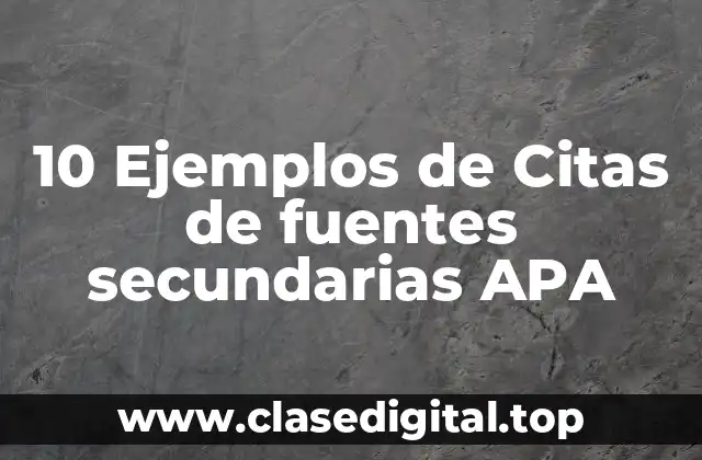 10 Ejemplos de Citas de fuentes secundarias APA