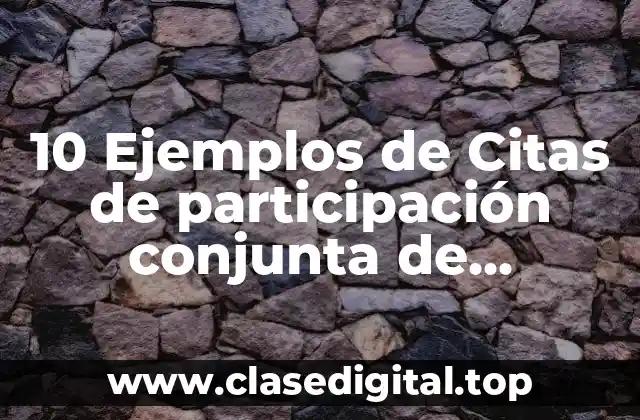 10 Ejemplos de Citas de participación conjunta de científicos