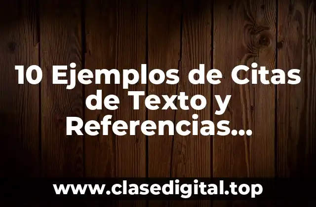 10 Ejemplos de Citas de Texto y Referencias Bibliográficas
