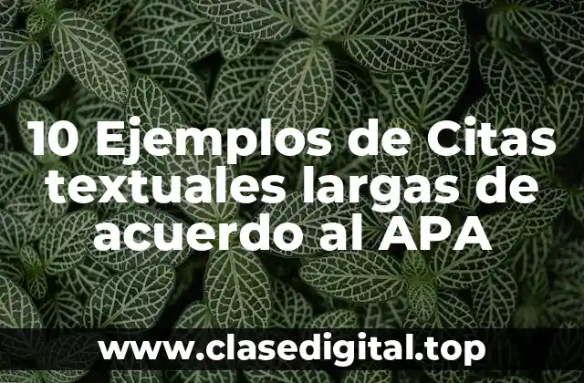 10 Ejemplos de Citas textuales largas de acuerdo al APA