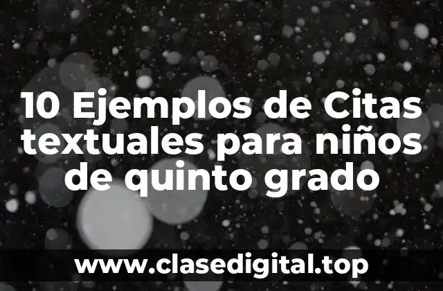 10 Ejemplos de Citas textuales para niños de quinto grado