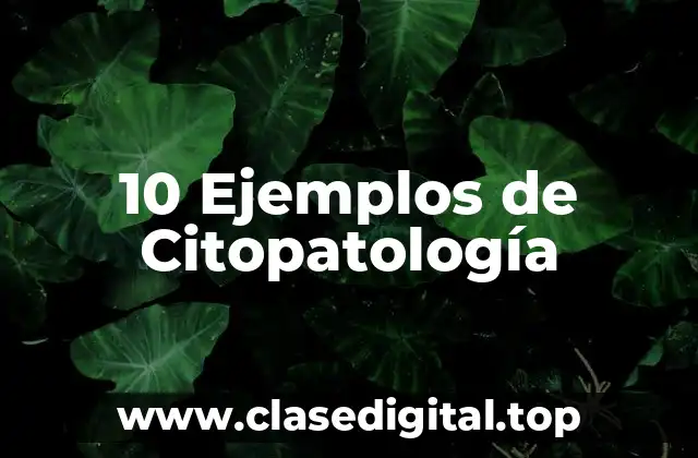 10 Ejemplos de Citopatología