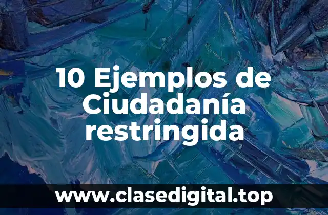 10 Ejemplos de Ciudadanía restringida