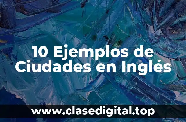 ️ Ejemplos de Ciudades en Inglés