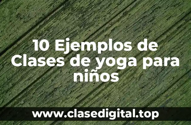 10 Ejemplos de Clases de yoga para niños