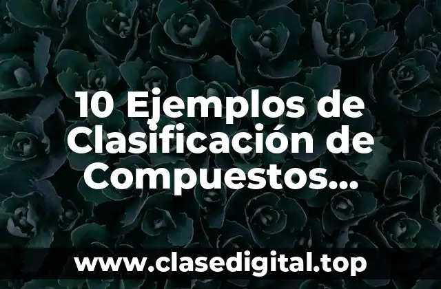 10 Ejemplos de Clasificación de Compuestos Orgánicos Hidrocarburos