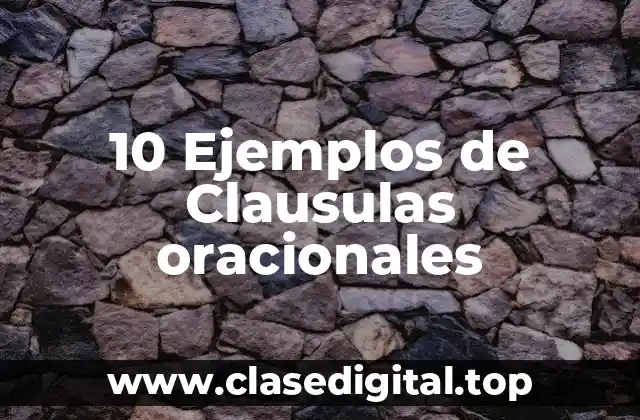 10 Ejemplos de Clausulas oracionales