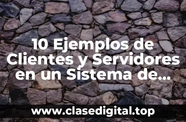 10 Ejemplos de Clientes y Servidores en un Sistema de Colas
