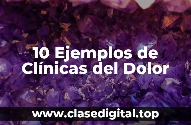 10 Ejemplos de Clínicas del Dolor