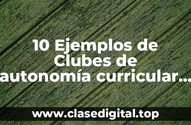 10 Ejemplos de Clubes de autonomía curricular para primaria