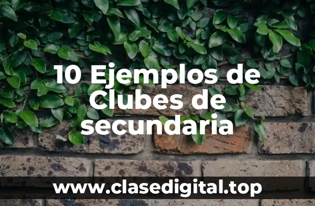 10 Ejemplos de Clubes de secundaria