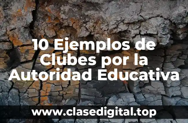 10 Ejemplos de Clubes por la Autoridad Educativa