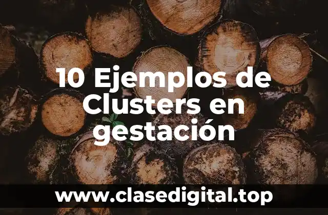 10 Ejemplos de Clusters en gestación