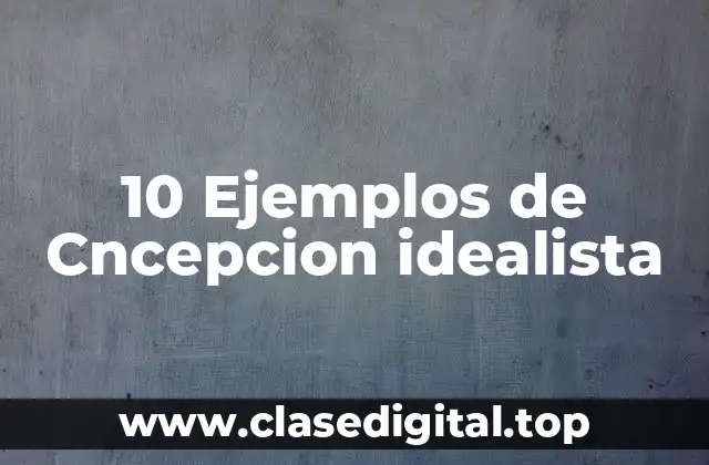 Ejemplos de cncepcion idealista