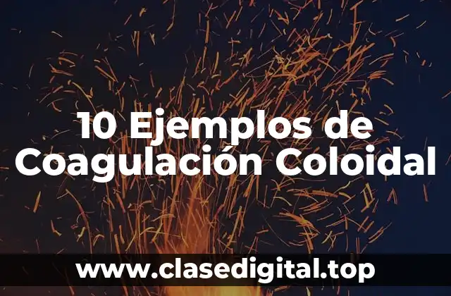 10 Ejemplos de Coagulación Coloidal