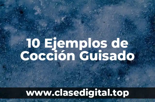 10 Ejemplos de Cocción Guisado