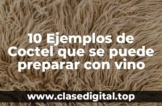 10 Ejemplos de Coctel que se puede preparar con vino