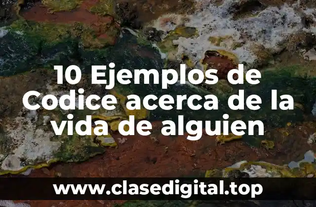 10 Ejemplos de Codice acerca de la vida de alguien