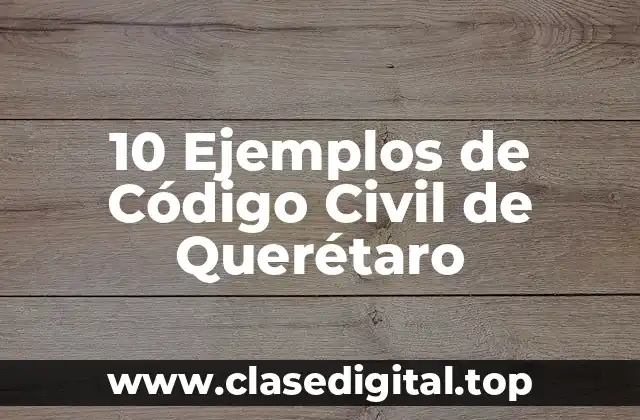 10 Ejemplos de Código Civil de Querétaro