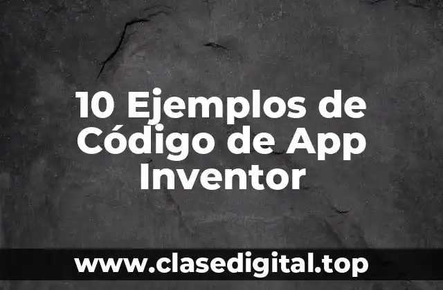 10 Ejemplos de Código de App Inventor